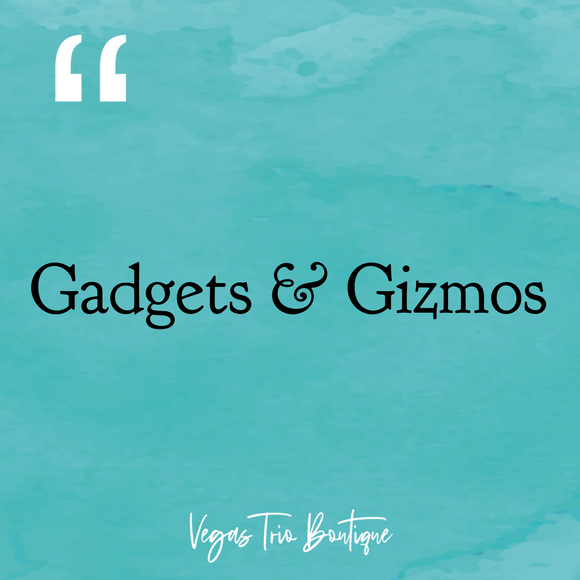 Gadgets and Gizmos